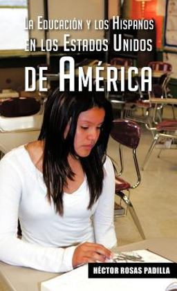 La educaci=n y los hispanos en los Estados Unidos de AmTrica:  9781463342227 Front Cover
