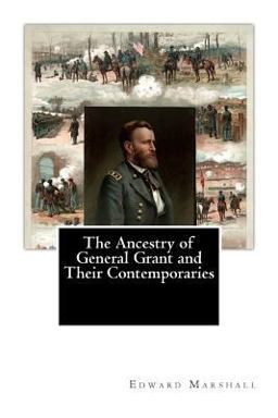 The Ancestry of General Grant and Their Contemporaries