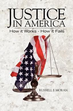 Justice in America How It Works - How It Fails  9781463632700 Front Cover