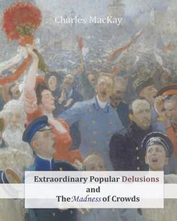 Extraordinary Popular Delusions and the Madness of Crowds  9781463740511 Front Cover