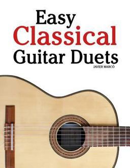 Easy Classical Guitar Duets Featuring Music of Brahms, Mozart, Beethoven, Tchaikovsky and Others. in Standard Notation and Tablature  9781463776947 Front Cover