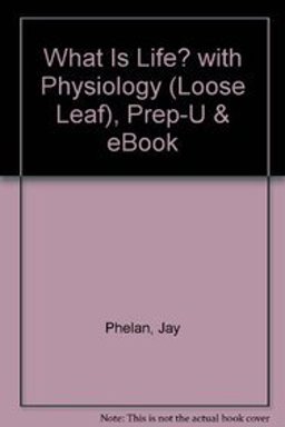What Is Life? with Physiology (loose Leaf), Prep-U and EBook