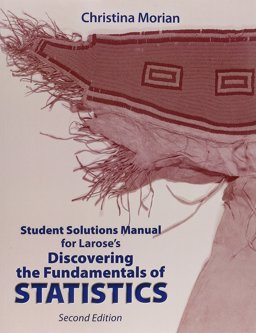 Student Solutions Manual for Discovering the Fundamentals of Statistics Student Solutions Manual for Discovering the Fundamentals of Statistics