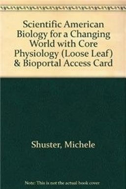 Scientific American Biology for a Changing World with Core Physiology (Loose Leaf) and BioPortal Access Card