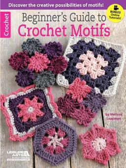 Beginner's Guide to Crochet Motifs:  9781464712678 Front Cover