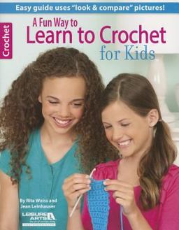 A Fun Way to Learn to Crochet for Kids A Fun Way to Learn to Crochet for Kids