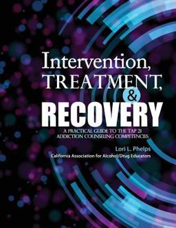Intervention Treatment and Recovery A Practical Guide to the TAP 21 Addiction Counseling Competencies  9781465213860 Front Cover