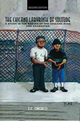 Chicano Labyrinth of Solitude A Study in the Making of the Chicano Mind and Character 2nd 9781465214409 Front Cover