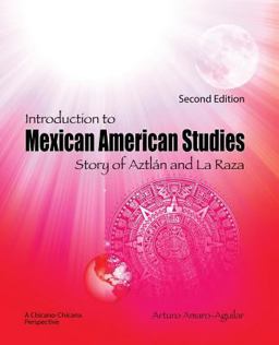 Introduction to Mexican American Studies Story of Aztlan and la Raza - A Chicano-Chicana Perspective 2nd 9781465223111 Front Cover