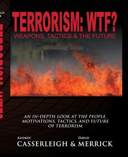 Terrorism: WTF? Weapons, Tactics, and the Future  9781465234902 Front Cover