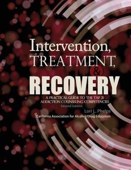 Intervention Treatment and Recovery A Practical Guide to the TAP 21 Addiction Counseling Competencies 2nd 9781465267450 Front Cover