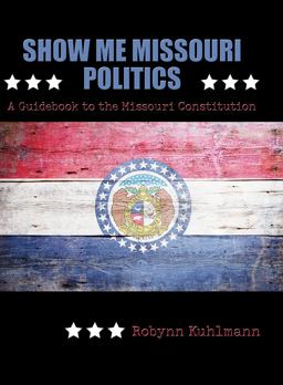 Show Me Missouri Politics: a Guidebook to the Missouri Constitution 1st 2015 Revised  9781465287878 Front Cover