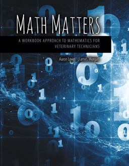 Math Matters: a Workbook Approach to Mathematics for Veterinary Technicians