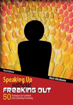 Speaking up Without Freaking Out: 50 Techniques for Confident and Compelling Presenting 3rd 9781465290472 Front Cover