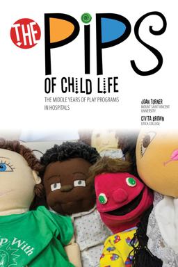 Pips of Child Life II: the Middle Years of Play Programs in Hospitals  9781465295170 Front Cover