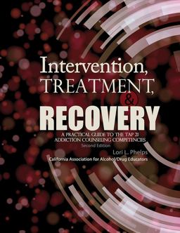 Intervention, Treatment, and Recovery: a Practical Guide to the TAP 21 Addiction Counseling Competencies 2nd 9781465296092 Front Cover