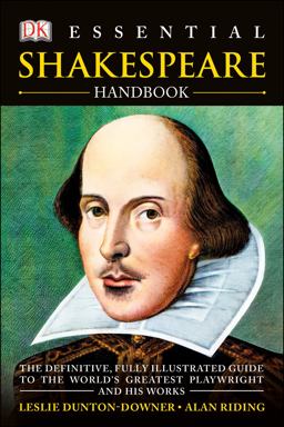 Essential Shakespeare Handbook The Definitive, Fully Illustrated Guide to the World's Greatest Playwright and H  9781465402264 Front Cover
