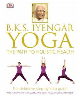 B. K. S. Iyengar Yoga The Path to Holistic Health  9781465415837 Front Cover