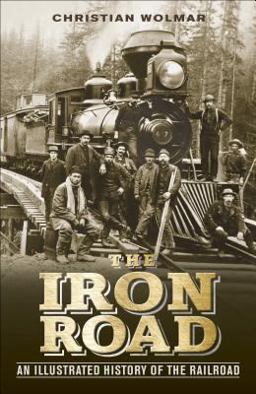Iron Road An Illustrated History of Railways  9781465419538 Front Cover