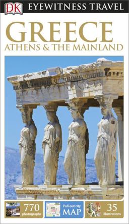 DK Eyewitness Travel Guide: Greece, Athens and the Mainland