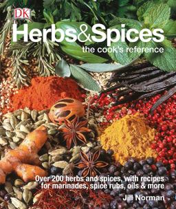 Herbs and Spices Over 200 Herbs and Spices, with Recipes for Marinades, Spice Rubs, Oils, and Mor  9781465435989 Front Cover