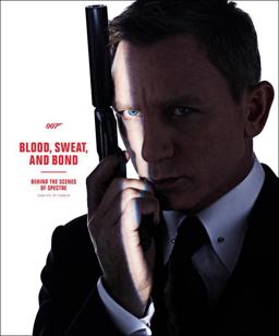 Blood, Sweat, and Bond: Behind the Scenes of Spectre (Curated by Rankin)  9781465437914 Front Cover