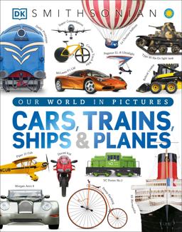 Cars, Trains, Ships, and Planes A Visual Encyclopedia of Every Vehicle  9781465438058 Front Cover