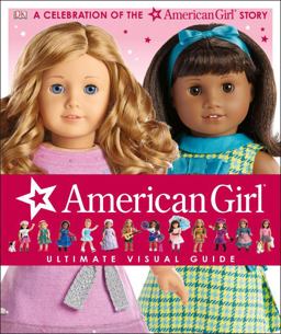 American Girl: Ultimate Visual Guide A Celebration of the American Girlï¿½ Story  9781465444967 Front Cover