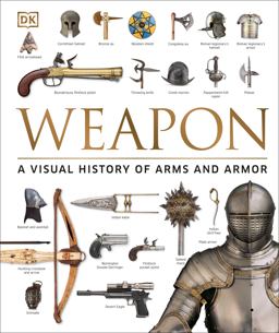 Weapon A Visual History of Arms and Armor  9781465450968 Front Cover