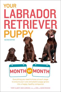 Your Labrador Retriever Puppy Month by Month, 2nd Edition Everything You Need to Know at Each Stage of Development 2nd 9781465451064 Front Cover