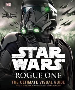 Star Wars: Rogue One: the Ultimate Visual Guide 1st 9781465452634 Front Cover