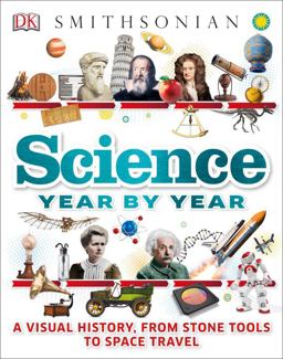 Science Year by Year A Visual History, from Stone Tools to Space Travel  9781465457585 Front Cover