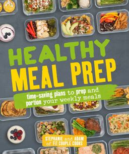 Healthy Meal Prep Time-Saving Plans to Prep and Portion Your Weekly Meals  9781465464866 Front Cover