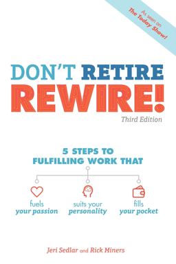 Don't Retire, REWIRE!, 3E 5 Steps to Fulfilling Work That Fuels Your Passion, Suits Your Personality, And  9781465473547 Front Cover
