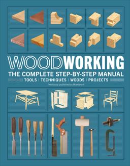 Woodworking The Complete Step-By-Step Manual  9781465491114 Front Cover