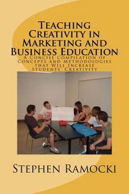 Teaching Creativity in Marketing and Business Education A Concise Compilation of Concepts and Methodologies That Will Increase Students' Creativity  9781466238961 Front Cover