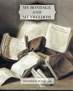 My Bondage and My Freedom  9781466335974 Front Cover