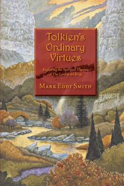 Tolkien's Ordinary Virtues Exploring the Spiritual Themes of the Lord of the Rings  9781466345447 Front Cover
