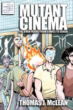 Mutant Cinema: the X-Men Trilogy from Comics to Screen