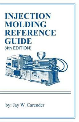 Injection Molding Reference Guide (4th EDITION)  9781466407824 Front Cover