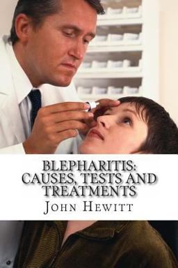 Blepharitis: Causes, Tests and Treatment Blepharitis: Causes, Tests and Treatment