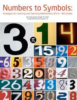 Numbers to Symbols: Strategies for Learning and Teaching Mathematics (Pre K - 8th Grade) 1st 2011 9781466467897 Front Cover