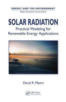 Solar Radiation: Practical Modeling for Renewable Energy Applications  9781466502949 Front Cover
