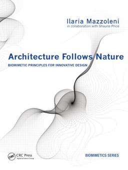 Architecture Follows Nature-Biomimetic Principles for Innovative Design  9781466506077 Front Cover