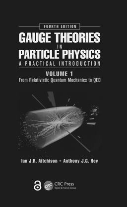 Gauge Theories in Particle Physics: a Practical Introduction, Volume 1 From Relativistic Quantum Mechanics to QED, Fourth Edition 4th 9781466512993 Front Cover