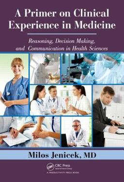 Primer on Clinical Experience in Medicine Reasoning, Decision Making, and Communication in Health Sciences  9781466515581 Front Cover