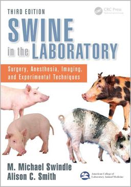 Swine in the Laboratory Surgery, Anesthesia, Imaging, and Experimental Techniques, Third Edition 3rd 9781466553477 Front Cover