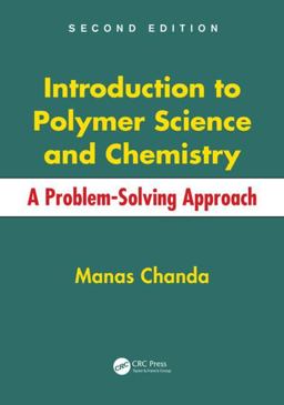 Introduction to Polymer Science and Chemistry A Problem-Solving Approach, Second Edition 2nd 9781466553842 Front Cover