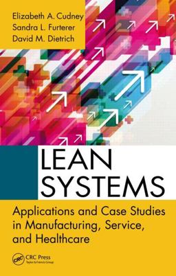 Lean Systems Applications and Case Studies in Manufacturing, Service, and Healthcare  9781466556805 Front Cover