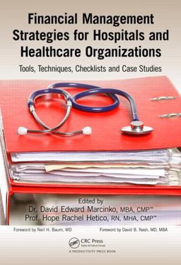 Financial Management Strategies for Hospitals and Healthcare Organizations Tools, Techniques, Checklists and Case Studies  9781466558731 Front Cover